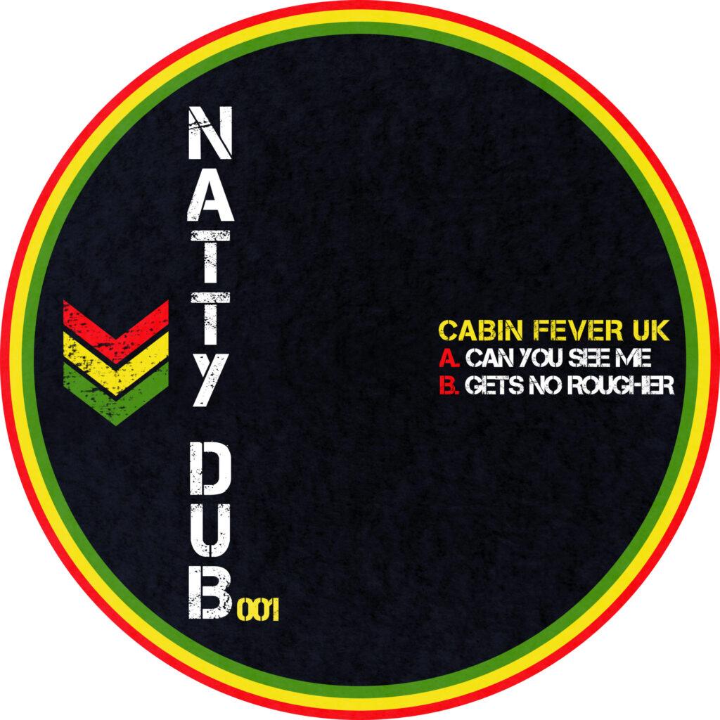NATTY001 - Cabin Fever - Can You See Me/Gets No Rougher